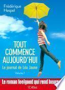 Tout commence aujourd'hui. Le journal de Léa Jaune - 1