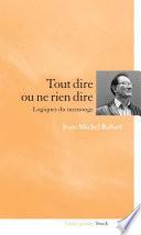 Tout dire ou ne rien dire Logiques du mensonge