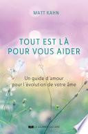 Tout est là pour vous aider - Un guide d'amour pour l'évolution de votre âme