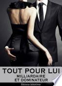 Tout pour lui – 5 (Milliardaire et dominateur)