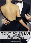 Tout pour lui – 6 (Milliardaire et dominateur)
