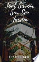 TOUT SAVOIR SUR SON JARDIN