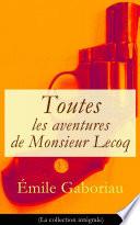 Toutes les aventures de Monsieur Lecoq (La collection intégrale)