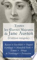Toutes les Œuvres Majeures de Jane Austen (L'édition intégrale): Raison et Sensibilité + Orgueil et préjugés + Mansfield Park + Emma + L’Abbaye de Northanger + Persuasion