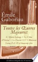 Toutes les Œuvres Majeures: L'Affaire Lerouge + Le Crime d'Orcival + Le Dossier 113 + Monsieur Lecoq (I & II) et beaucoup plus (L'édition intégrale de 14 œuvres)