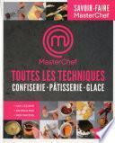 Toutes les techniques pour cuisiner comme un chef- Pâtisserie, confiserie, glaces - Masterchef