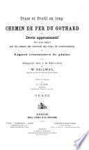 Trace et profil en long chemin de fer du Gothard avec devis approximatif suivi d'un rapport sur les causes du surcroît des frais de construction des lignes tessinoises de plane