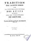 Tradition des saints Peres sur la conversion future des juifs fondée sur les témoignages des Ecritures...