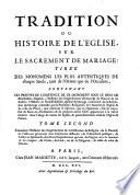 Tradition Ou Histoire De L'Eglise, Sur Le Sacrement De Mariage: Tirée Des Monumens Les Plus Autentiques De chaque Siecle, tant de l'Orient que de l'Occident