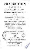 Traduction d'anciens ouvrages latins relatifs a l'agriculture et a la médécine vétérinaire avec des notes: par M. Saboureux de la Bonnetrie ... Tome premier [-sixieme]
