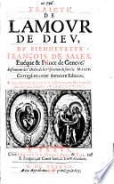 Traicté de l'Amour de Dieu, ... corrigé en cette derniere edition, et nouvellement augmenté de la Declaration Mystique sur le Cantique des Cantiques par le mesme autheur
