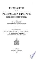 Traité complet de la prononciation française dans la seconde moitié du XIXe siècle