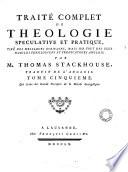 Traite complet de theologie speculative et pratique, tres des meilleurs ecrivains ... Par mr. Thomas Stackhouse, traduit de l'anglois. Tome premier -cinquieme!