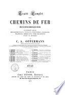 Traité complet des chemins de fer économiques d'interet local départementaux, vicinaux, industriels, agricoles, tramways, américains, voies de service fixes ou mobiles par C. A. Oppermann