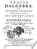 Traité d'algebre ; ou Principes generaux pour resoudre les questions de mathematique. Par M. Rolle....