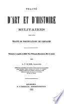 Traité d'Art et d'Histoire Militaires; suivi d'un traité de fortifications de campagne. Traduits et compilés de MM. Vial, Villiaumé ... et autres par L. T. S.