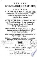 Traité d'horlogiographie, contenant plusieurs manières de construire, sur toutes surfaces, toutes sortes de lignes horaires, & autres cercles de la sphere, /