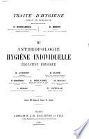 Traité d'hygiène: Anthropologie. Hygiène individuelle. Education physique. Par R. Anthony [et al