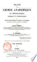 Traité de chimie anatomique et physiologique normale et pathologique, ou, Des principes immédiats normaux et morbides
