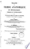 Traité de chimie anatomique et physiologique, normale et pathologique ou des principes immédiats normaux et morbides qui constituent le corps de l'homme et des mammifères