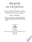 Traite' de ge'odesie', ou exposition des me'thodes astronomiques et trigonome'triques, applique'es soit a' la me'sure de la terre, soit a' la confection du canevas des cartes et des plans, par L. Puissant, ..