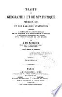 Traite de geographie et de statistique medicales et des maladies endemiques comprenant la meterologie et la geologie medicales les lois statistiques ...