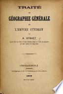 Traite de geographie generale de l'Empire Ottoman
