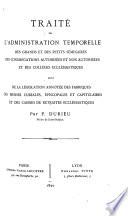 Traité de l'administration temporelle des grands et des petits séminaires, des congrégations autorisées et non autorisées, et des colléges ecclésiastiques