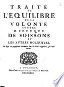 Traité de l'equilibre de la volonté contre M. l'eveque de Soissons et les autres molinistes. Au sujet des propositions condamnées dans la bulle Unigenitus, sur cette matiere