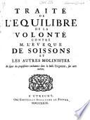 Traité de l'équilibre de la volonté contre M. l'évesque de Soissons et les autres Molinistes