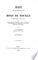 Traité de l'exploitation des mines de houille, ou: Exposition comparative des méthodes employées en Belgique, en France, en Allemagne et en Angleterre, pour l'arrachement et l'extraction des minéraux combustibles