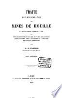 Traité de l'exploitation des mines de houille ou exposition comparative des méthodes employées en Belgique, en France, en Allemagne et en Angleterre, pour l'arrachement et l'extraction des minéraux combustibles