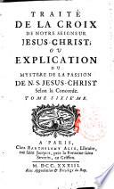 Traité de la croix de nostre seigneur Jesus-Christ, ou explication du mystere de la passion de n.s. Jesus-Christ selon la concorde. Tome premier [- neuvième][J.J. Duguet]