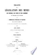 Traité de la législation des mines, des minières, des usines et des carrières en Belgique et en France, ou Commentaire théorique et pratique de la loi du 21 avril 1810 et des lois et règlements qui s'y rattachent