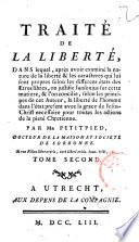 Traite de la liberte, dans lequel, apres auoir examine la nature de la liberte & les caracteres qui lui sont propres selon les differens etats des etres libres ... par mr. Petitpied ... tome premier .-second