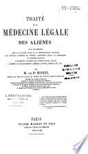 Traité de la médecine légale des aliénés dans ses rapports avec la capacité civile et la responsabilité juridique des individus atteints de diverses affections ...