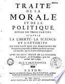 Traité de la morale et de la politique, divisé en trois parties. Sçavoir la liberté, la science, et l'autorité... Avec un petit traité de la foiblesse, de la legereté, & de l'inconstance qu'on leur attribuë mal à propos Par G. S. Aristophile (Gabrielle Suchon)