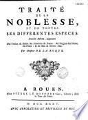 Traité de la noblesse, de ses différentes espèces, de son origine,...