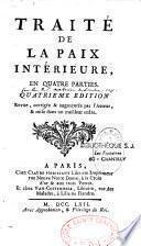 Traité de la paix intérieure, en quatre parties. Quatrieme edition revue, corrigée & augmentée par l'auteur, & mise dans un meilleur ordre
