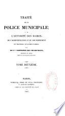 Traité de la police municipale ou de l'autorité des maire, de l'administration et du gouvernement en matières règlementaires