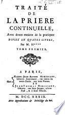 Traité de la priere continuelle, avec divers moiens de la pratiquer, divisé en quatre livres