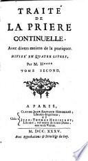 Traite de la priere continuelle, avec divers moiens de la pratiquer divise en quatre livres. Par m. M****. Tome premier (-second)