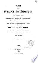 Traite de la puissance ecclesiastique dans ses rapports avec les souverainetes temporelles dedie au prince des apotres traduit de l'italien du P. Jean-Antoine Bianchi de Lucques par M. l'abbe A. C. Peltier