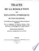 Traité de la resolution des equations numériques de tous les degrés, avec des notes ... Nouvelle édition, revue, etc