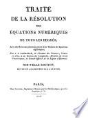 Traite de la resolution des equations numeriques de tous les degres. Nouvelle ed. revue et augmentee par l'auteur