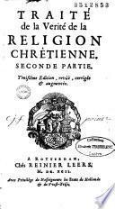 Traité de la verité de la religion chrêtienne: première [-seconde] partie. Troisième edition, revûe, corrigée & augmentée