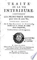 Traité de la vie intérieure contenant les principaux moyens pour vivre de cette vie. Premiere partie [-seconde partie]. Par le pere Maximien de Bernezay,... Troisiéme edition revûë & augmentée