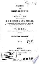 Traité de lithographie ou Description de tous les moyens de dessiner sur pierre, avec l'étude des causes qui peuvent empêcher la réussite de l'impression des dessins