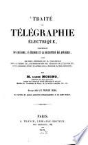 Traité de télégraphie électrique renfermant son histoire, sa théorie et la description, des appareils