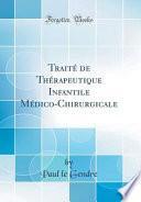Traité de Thérapeutique Infantile Médico-Chirurgicale (Classic Reprint)
